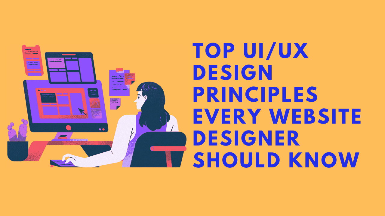 TOP UI/UX DESIGN PRINCIPLES EVERY WEBSITE DESIGNER SHOULD KNOW