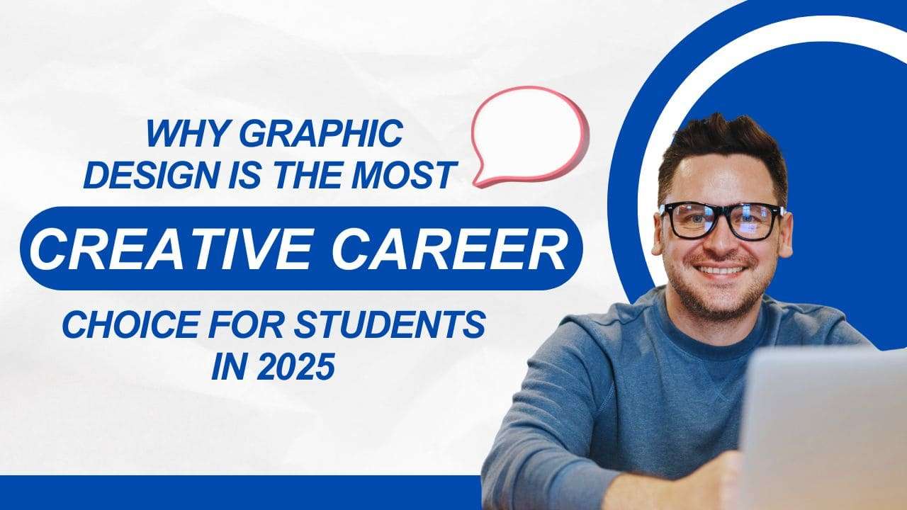 Why Graphic Design Is the Most Creative Career Choice for Students in 2025