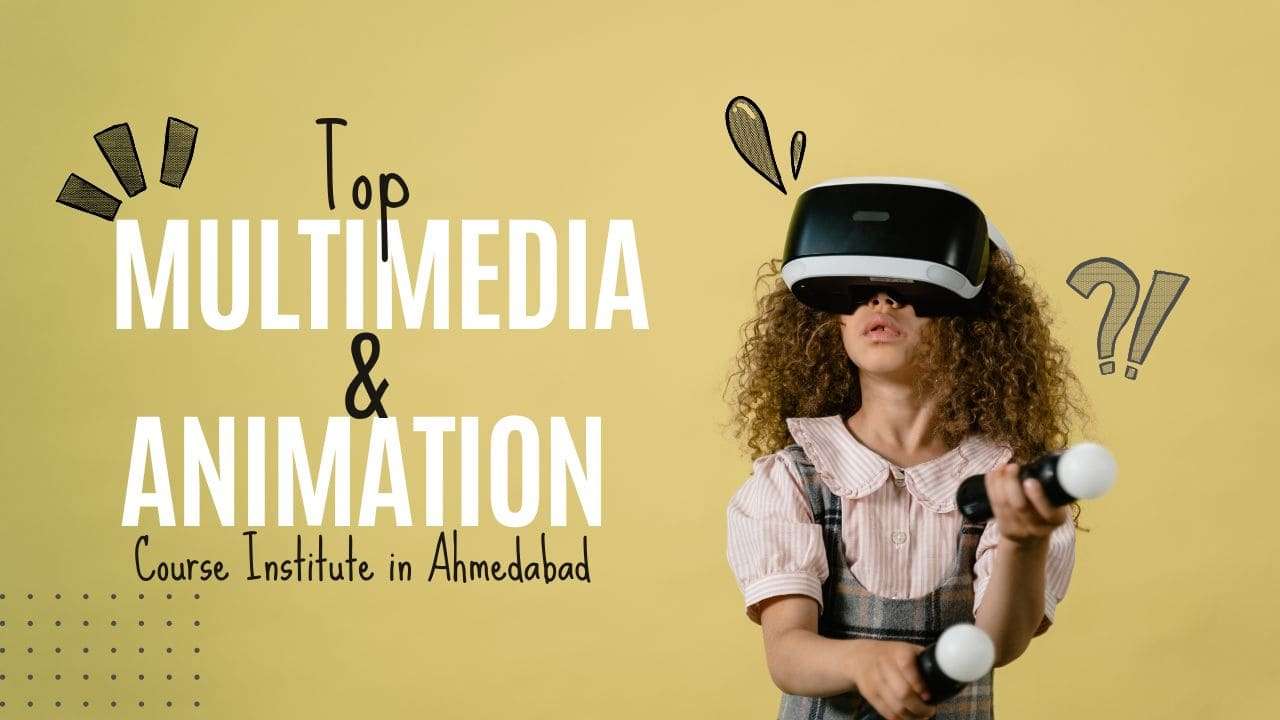 Top Multimedia Animation Course Institute in Ahmedabad
