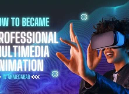 How to became Professional Multimedia Animation in Ahmedabad