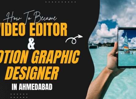 How to became Video Editor & Motion Graphic Designer in Ahmedabad
