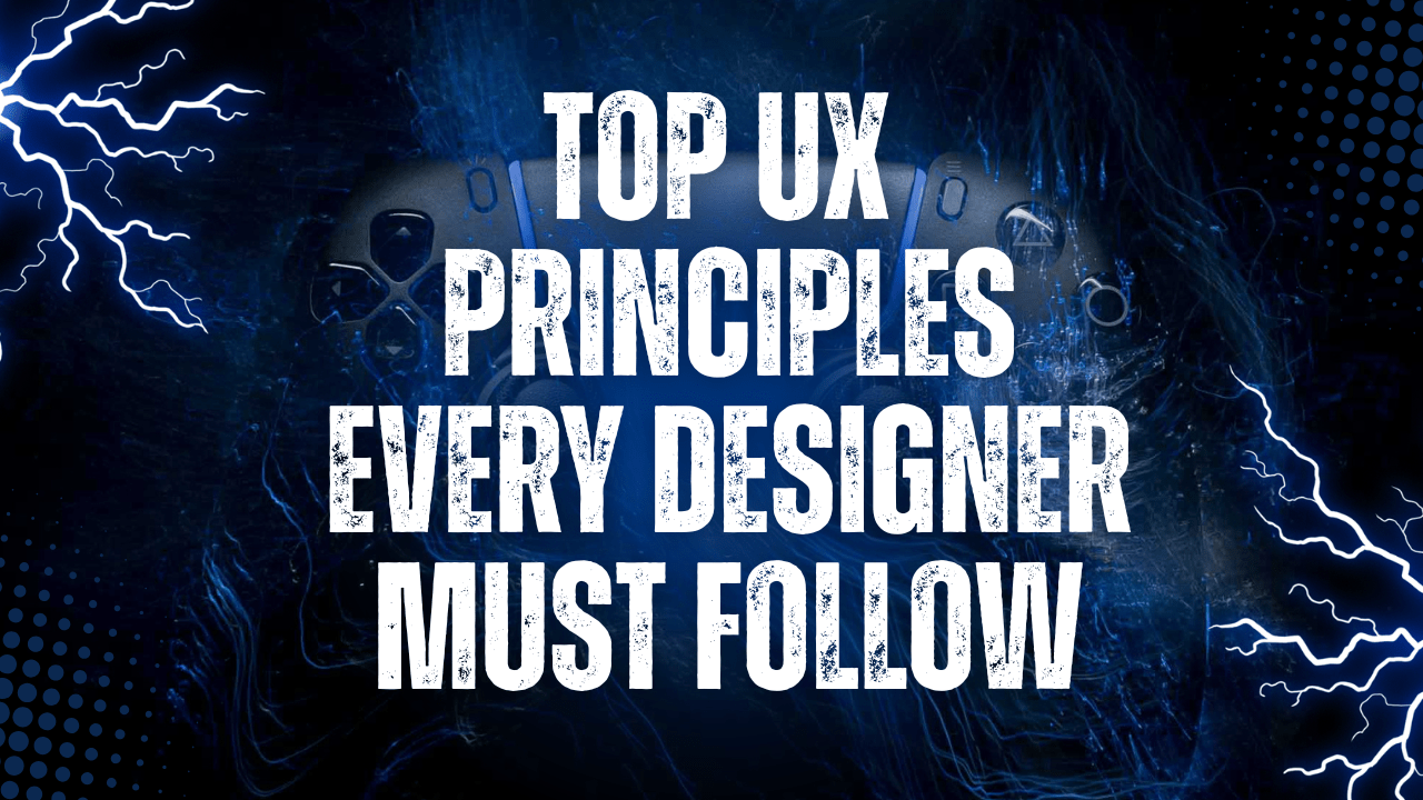 Top UX Principles Every Designer Must Follow