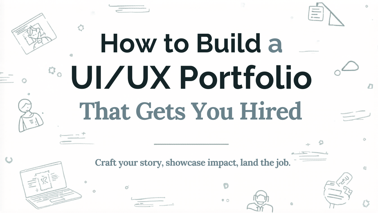 How to Build a UI/UX Portfolio That Gets You Hired