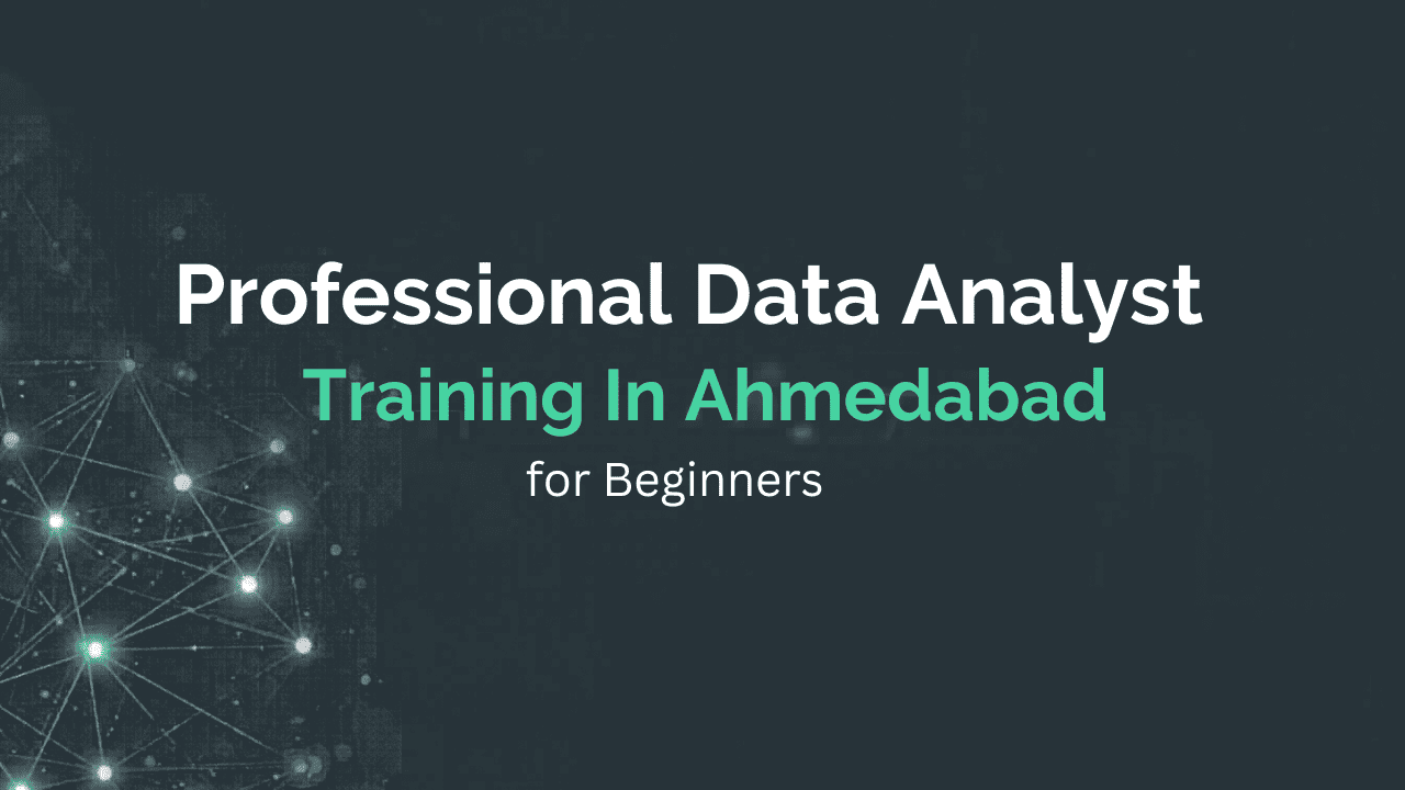 Professional Data Analyst Training in Ahmedabad for Beginners