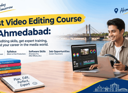 Best Video Editing Course in Ahmedabad – Fees, Syllabus, Software Skills & Job Opportunities