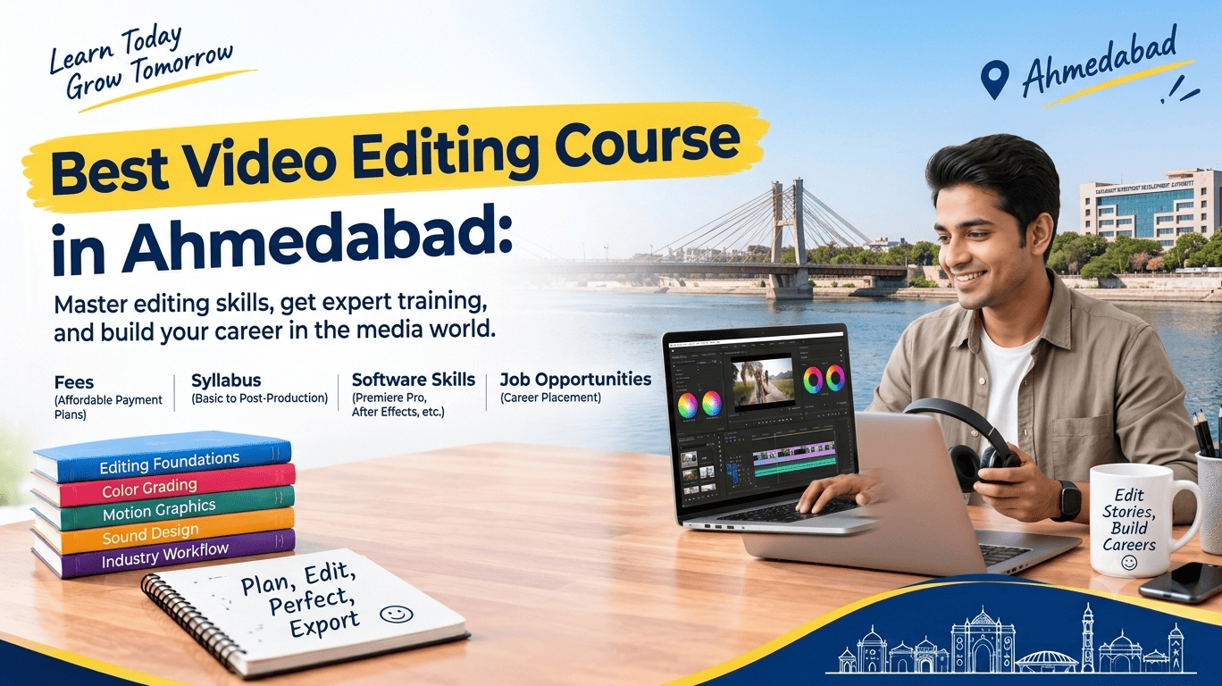 Best Video Editing Course in Ahmedabad – Fees, Syllabus, Software Skills & Job Opportunities