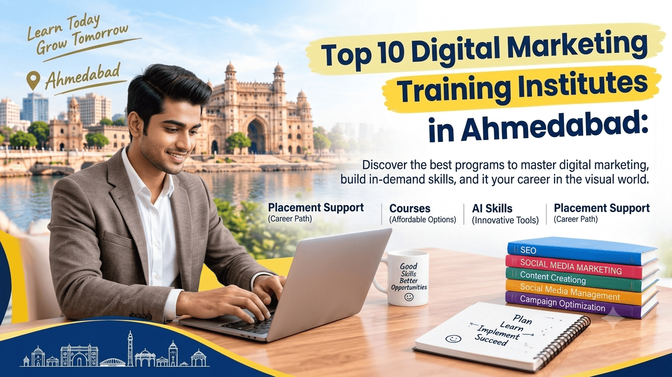 Top 10 Digital Marketing Training Institutes in Ahmedabad – Fees, Courses, AI Skills & Placement Support