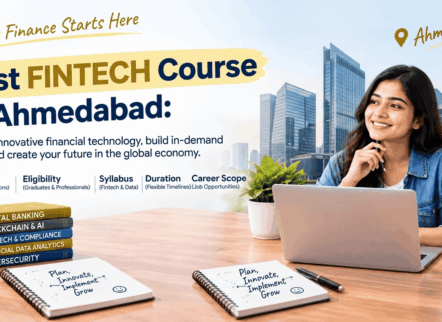 Best FinTech Course in Ahmedabad – Fees, Eligibility, Syllabus, Duration & Career Scope