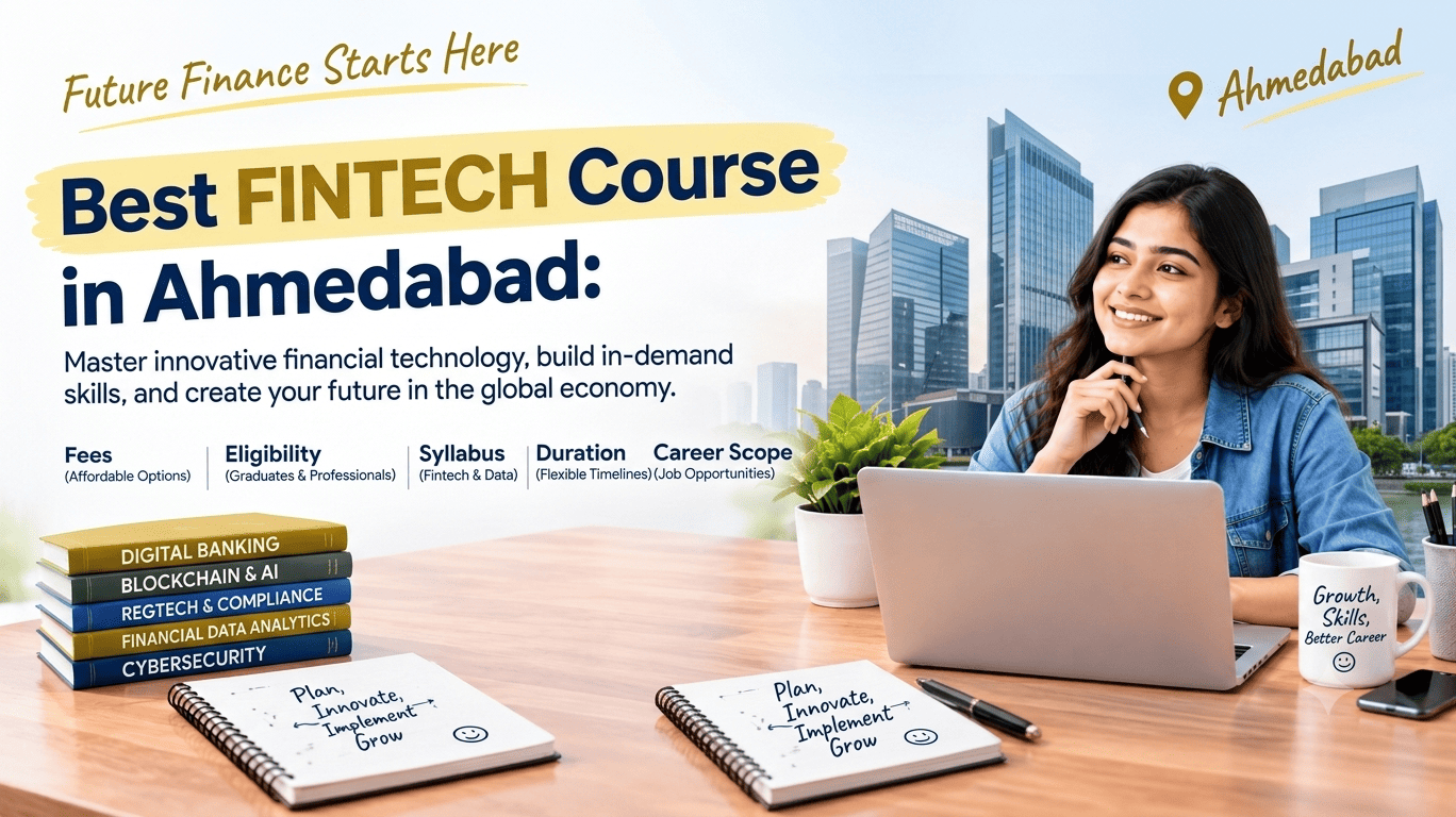 Best FinTech Course in Ahmedabad – Fees, Eligibility, Syllabus, Duration & Career Scope