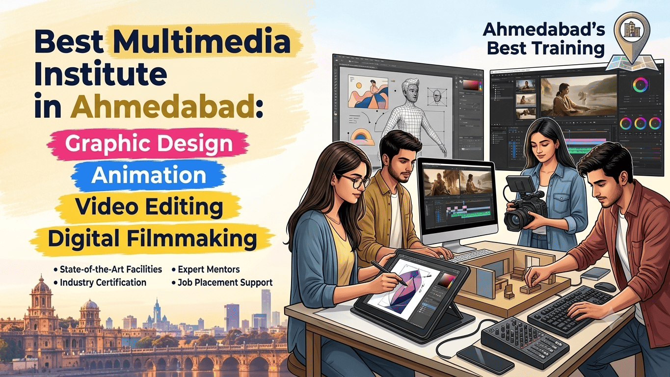 Best Multimedia Institute in Ahmedabad for Graphic Design, Animation, Video Editing & Digital Filmmaking