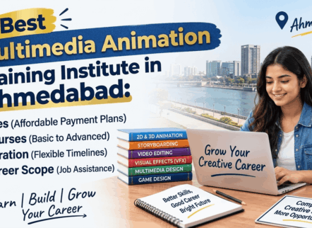 Top Multimedia Animation Training Institutes in Ahmedabad – Fees, Courses, Duration & Career Scope