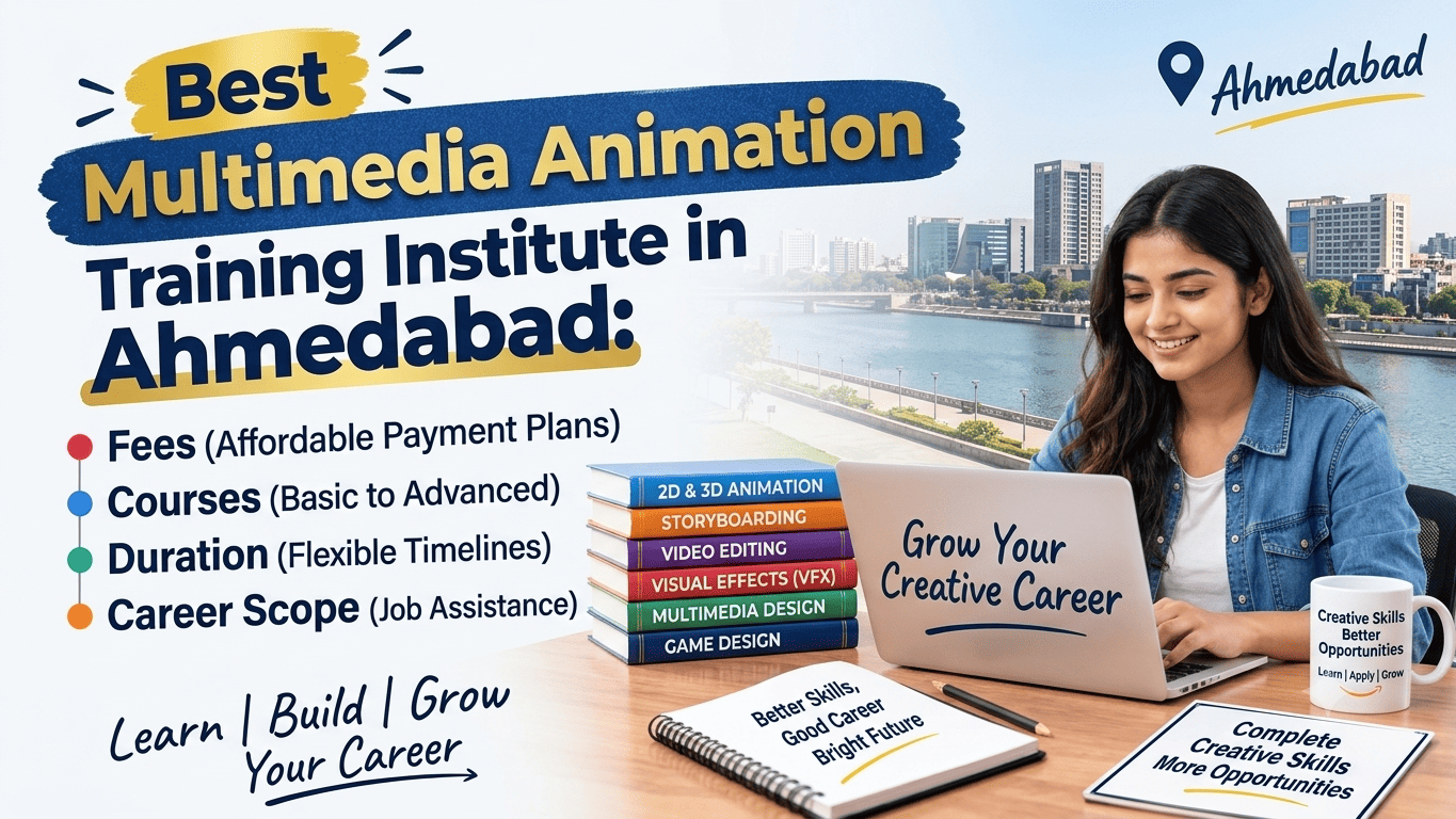 Top Multimedia Animation Training Institutes in Ahmedabad – Fees, Courses, Duration & Career Scope